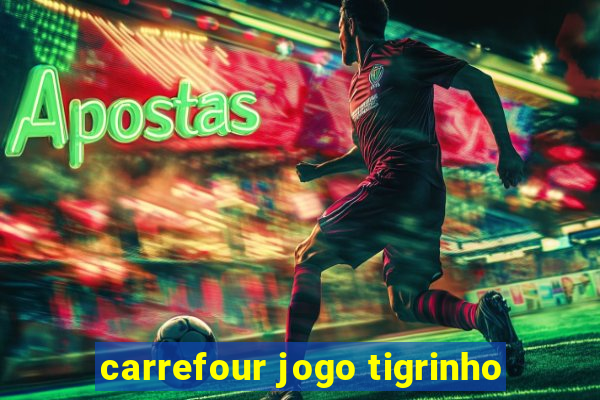 carrefour jogo tigrinho